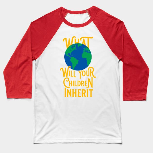 What World Will Your Children Inherit Baseball T-Shirt by PeregrinusCreative